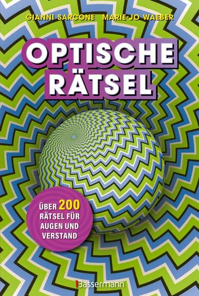 Optische Rätsel - Über 200 Rätsel für Augen und Verstand: Das andere Rätselbuch. Knobeleien mit Größen und Formen, mehrdeutige & unmöglichen Figuren, Bewegung, visuelle & kognitive Tests