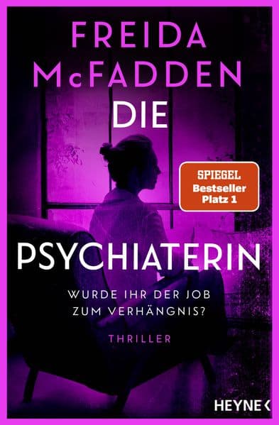 Die Psychiaterin - Wurde ihr der Job zum Verhängnis?: Thriller - Der neue Thriller der Weltbestsellerautorin