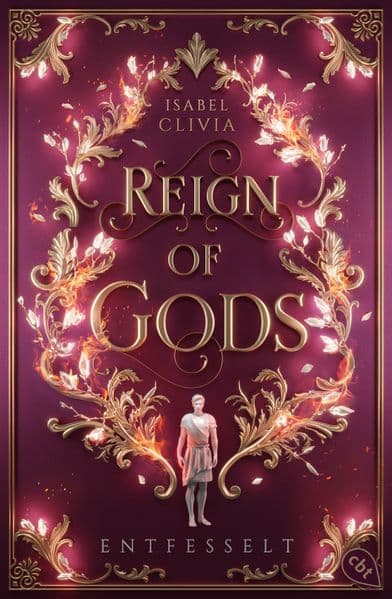 Reign of Gods: Entfesselt - Der prickelnde Abschluss der romantischen Götterfantasy