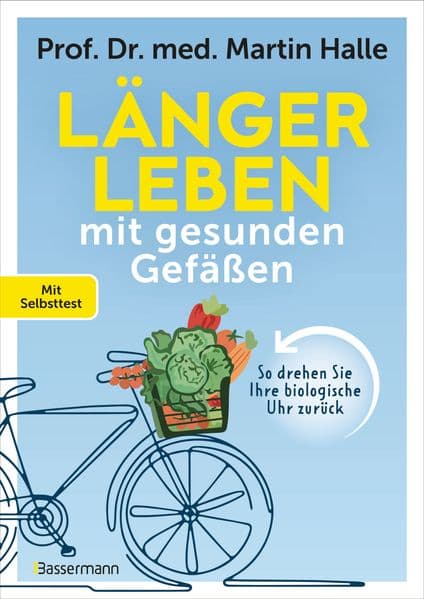 Länger leben mit gesunden Gefäßen: So drehen Sie Ihre biologische Uhr zurück. Mit Selbsttest - Der 'Longevity' und 'Biohacking' Klassiker