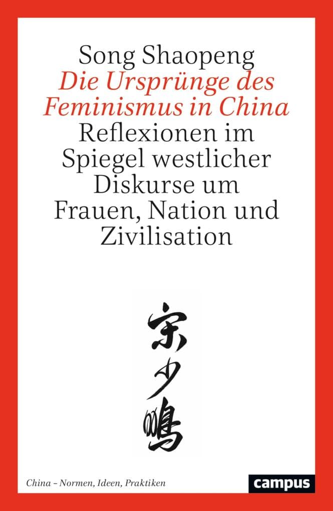 Die Ursprünge des Feminismus in China: Reflexionen im Spiegel westlicher Diskurse um Frauen, Nation und Zivilisation