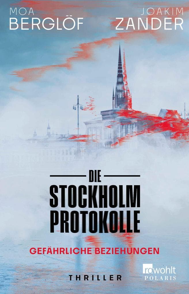 Die Stockholm-Protokolle: Gefährliche Beziehungen | Der neue Thriller des Bestsellerautors aus Schweden