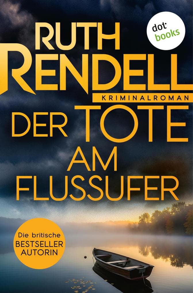 Der Tote am Flussufer: Kriminalroman: Inspector Wexford ermittelt 4 | »Die brillanteste Kriminalautorin unserer Zeit«