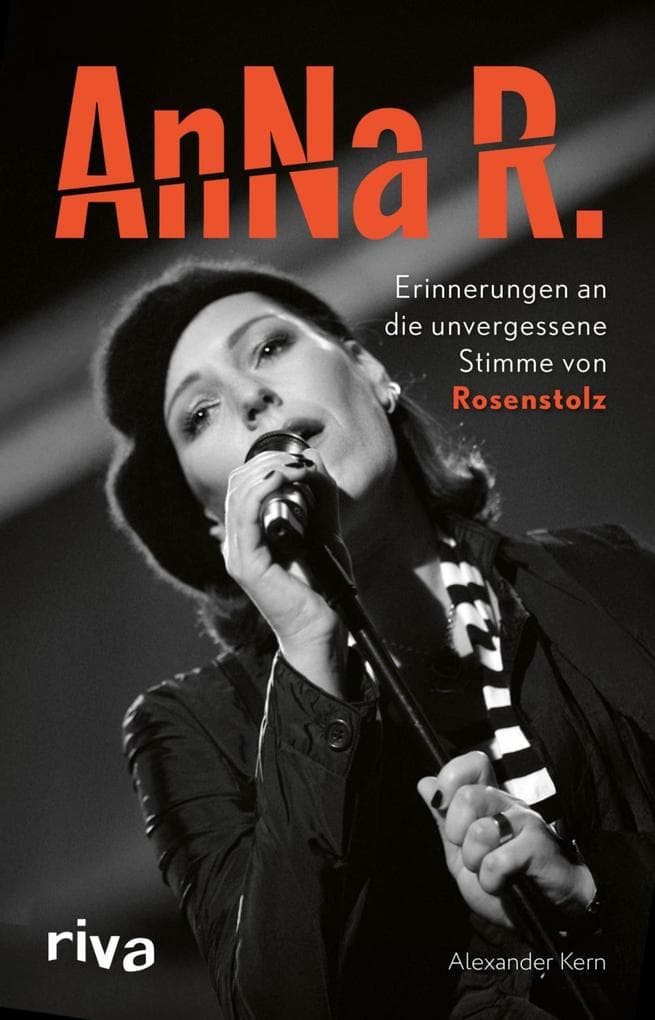 AnNa R.: Erinnerungen an die unvergessene Stimme von Rosenstolz | Die Biografie der deutschen Musikerin und Popikone aus Ost-Berlin. Gleis 8, Silly, Solokarriere