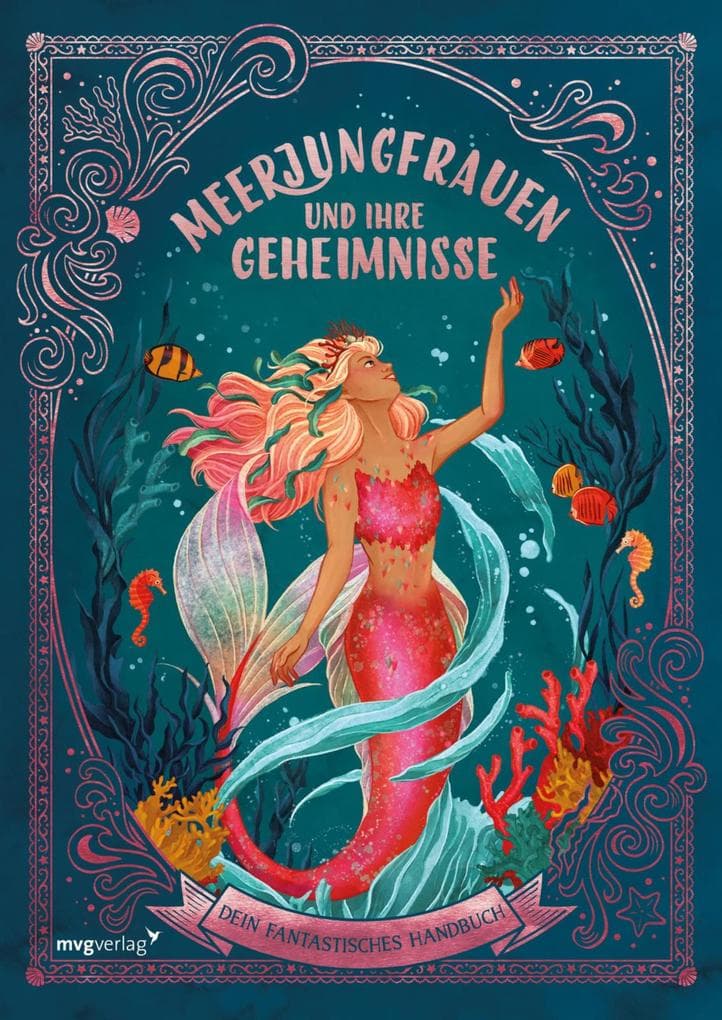 Meerjungfrauen und ihre Geheimnisse: Dein fantastisches Handbuch | Für Fans von Arielle, Nixen und Märchen. Fantasievolle Zeichnungen. Geschenk für Kinder zu Geburtstag, Weihnachten.