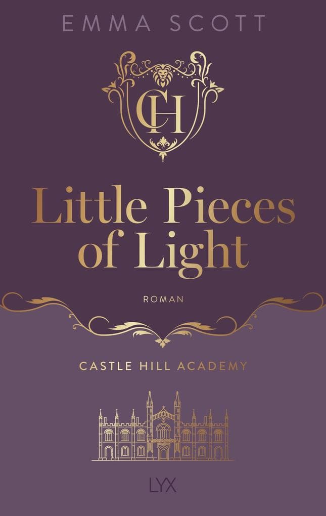 Castle Hill Academy - Little Pieces of Light: Der berührende Auftakt der neuen Reihe von Spiegel-Besteller-Autorin der ALL IN-Reihe und "Queen of Emotions" Emma Scott