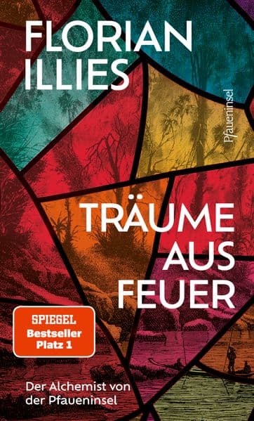 Träume aus Feuer: Der Alchemist von der Pfaueninsel. Das neue Buch des Bestseller-Autors und "großen Geschichtenerzählers" (Süddeutsche Zeitung)