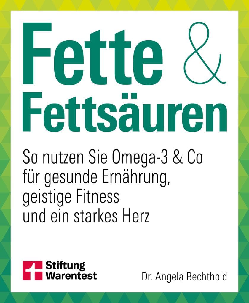 Fette und Fettsäuren: So nutzen Sie Omega-3 & Co für gesunde Ernährung, geistige Fitness und ein starkes Herz | Omega-3 Ernährung, gesunde Fette, Cholesterin senken & Herz stärken