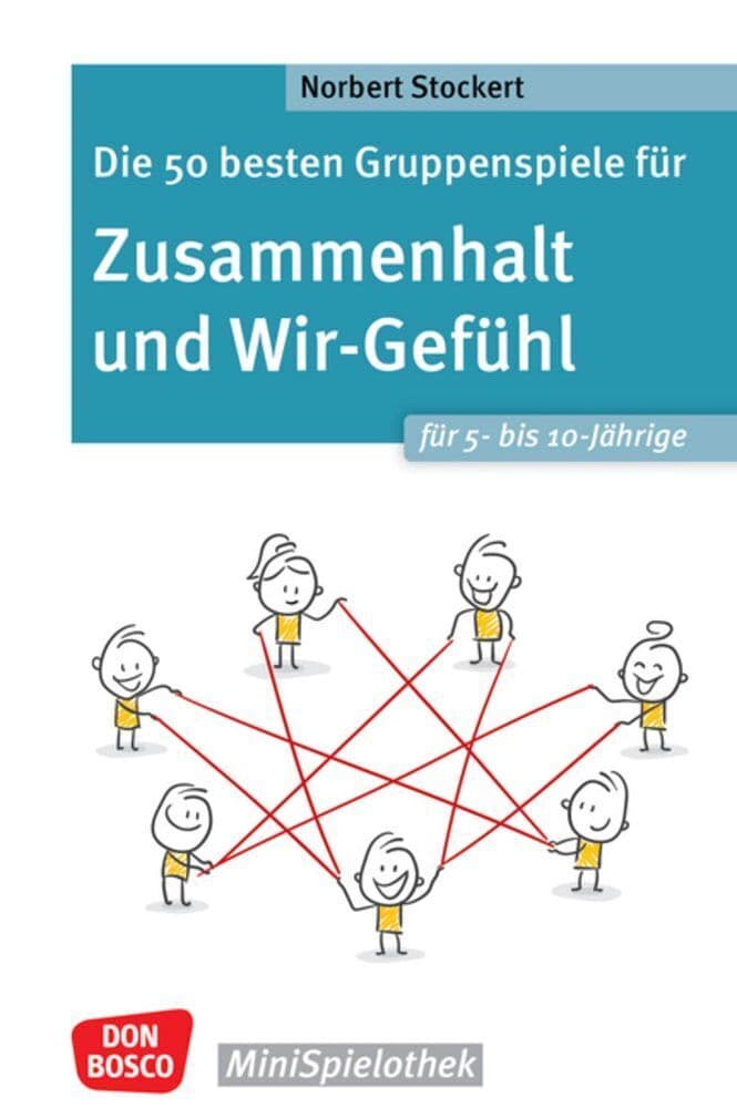Die 50 besten Gruppenspiele für Zusammenhalt und Wir-Gefühl für 5- bis 10-Jährige: Die Gemeinschaft stärken und soziale Kompetenzen fördern. Einfache Gruppenspiele für die Grundschule