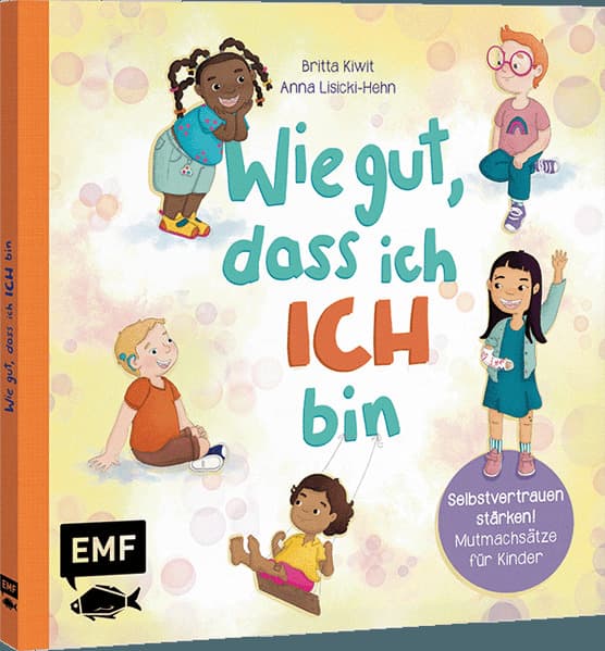 Wie gut, dass ich ICH bin: Selbstvertrauen stärken: 10 Mutmachsätze und Affirmationen für Kinder ab 2 Jahren - Zum gemeinsamen Vorlesen