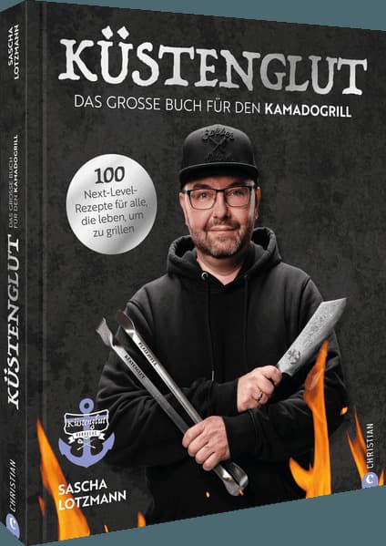 Küstenglut: Das große Buch für den Kamadogrill: 100 Next-Level-Rezepte für alle, die leben, um zu grillen