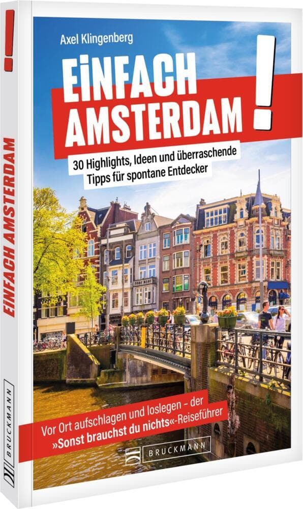 Einfach Amsterdam!: 30 Highlights, Ideen und überraschende Tipps für spontane Entdecker