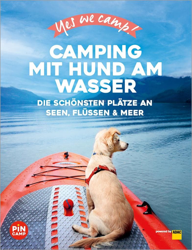 Yes we camp! Camping mit Hund am Wasser: Die schönsten Plätze an Seen, Flüssen & Meer