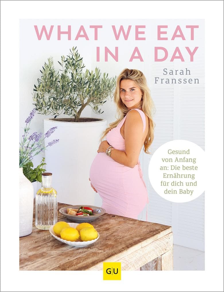 What we eat in a day: Gesunde Ernährung für Mama und Baby - Rezepte für Schwangerschaft und Stillzeit. Inkl. Meal Prep