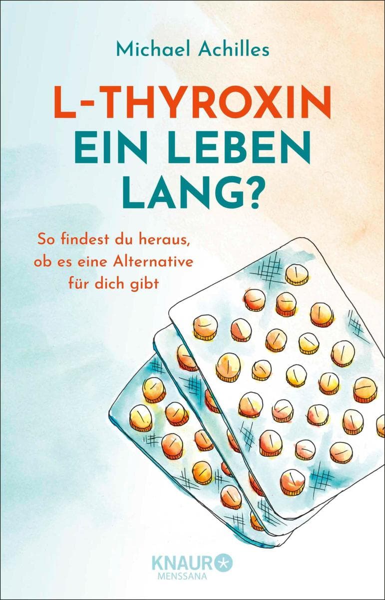 L-Thyroxin ein Leben lang?: So findest du heraus, ob es eine Alternative für dich gibt | Leitfaden mit Checklisten und individuellen Hilfestellungen