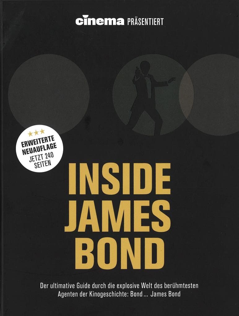Cinema präsentiert: Inside James Bond (Erweiterte Neuausgabe): Der ultimative Guide durch die explosive Welt des berühmtesten Agenten der Kinogeschichte: Bond ... James Bond