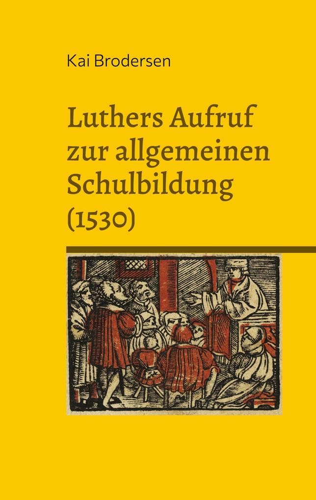 Luthers Aufruf zur allgemeinen Schulbildung (1530): Martin Luther