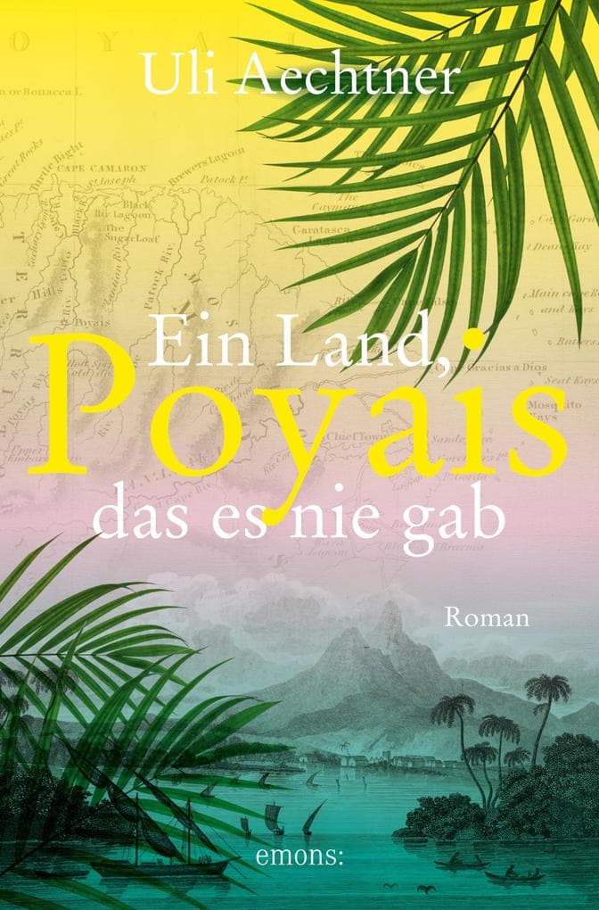 Poyais. Ein Land, das es nie gab: Der perfideste Schwindel des 19. Jahrhunderts: der legendäre Poyais-Betrug erstmals in einem packenden Roman erzählt
