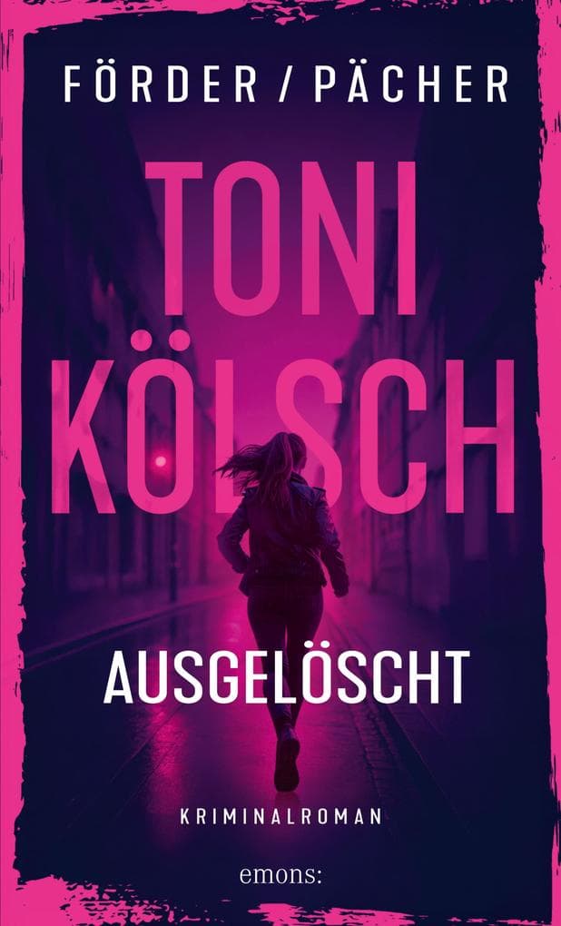 Toni Kölsch - Ausgelöscht: Vorhang auf und Bühne frei für Kölns beste Bullin! - Kriminalroman