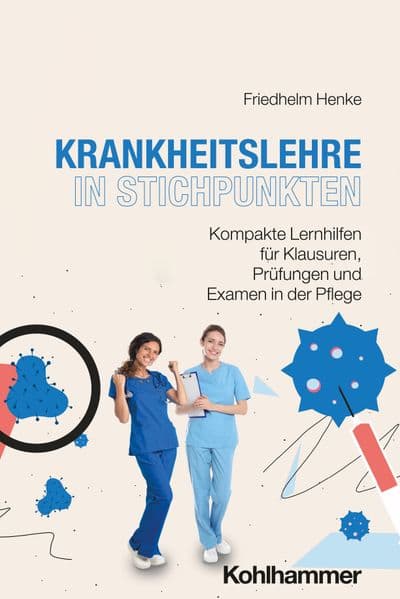 Krankheitslehre in Stichpunkten: Kompakte Lernhilfen für Klausuren, Prüfungen und Examen in der Pflege