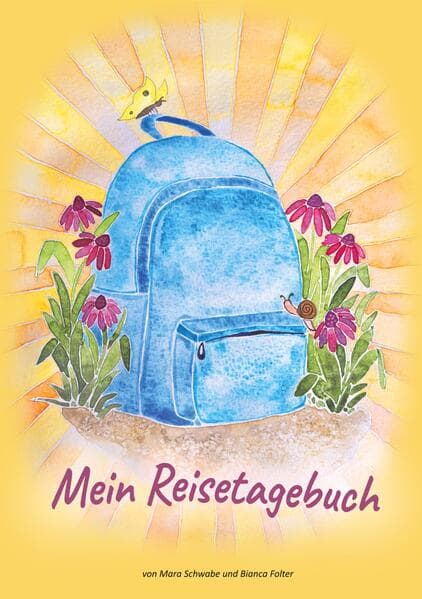 Mein Reise-Tagebuch: von Mara Schwabe und Bianca Folter