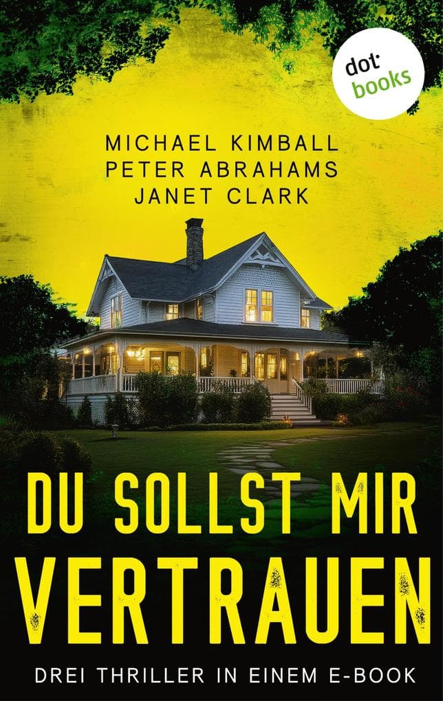 Du sollst mir vertrauen: Drei Thriller in einem eBook: »Lügennacht«, »Der Nachhilfelehrer« & »Ich sehe dich«