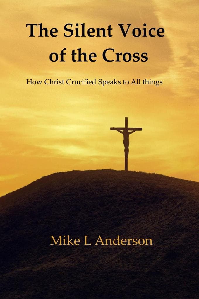 The Silent Voice of the Cross: How Christ Crucified Speaks to All Things