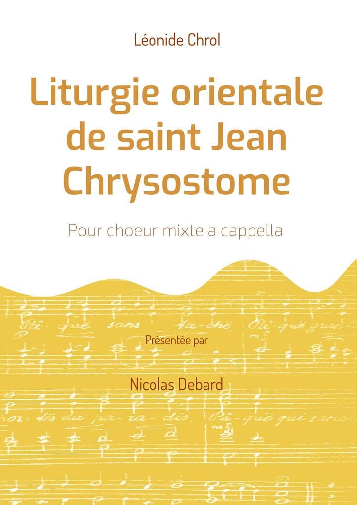 Liturgie orientale de saint Jean Chrysostome: Pour choeur mixte a cappella