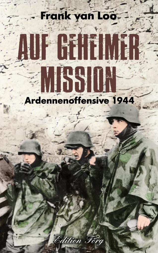 Auf geheimer Mission: Ardennenoffensive 1944