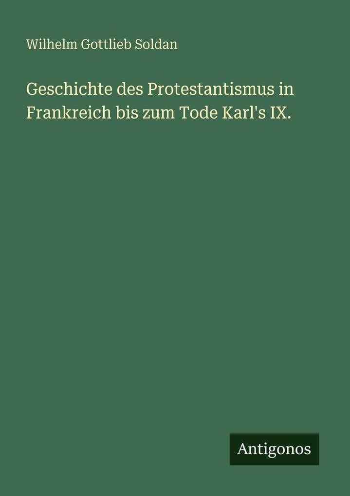 Geschichte des Protestantismus in Frankreich bis zum Tode Karl's IX.
