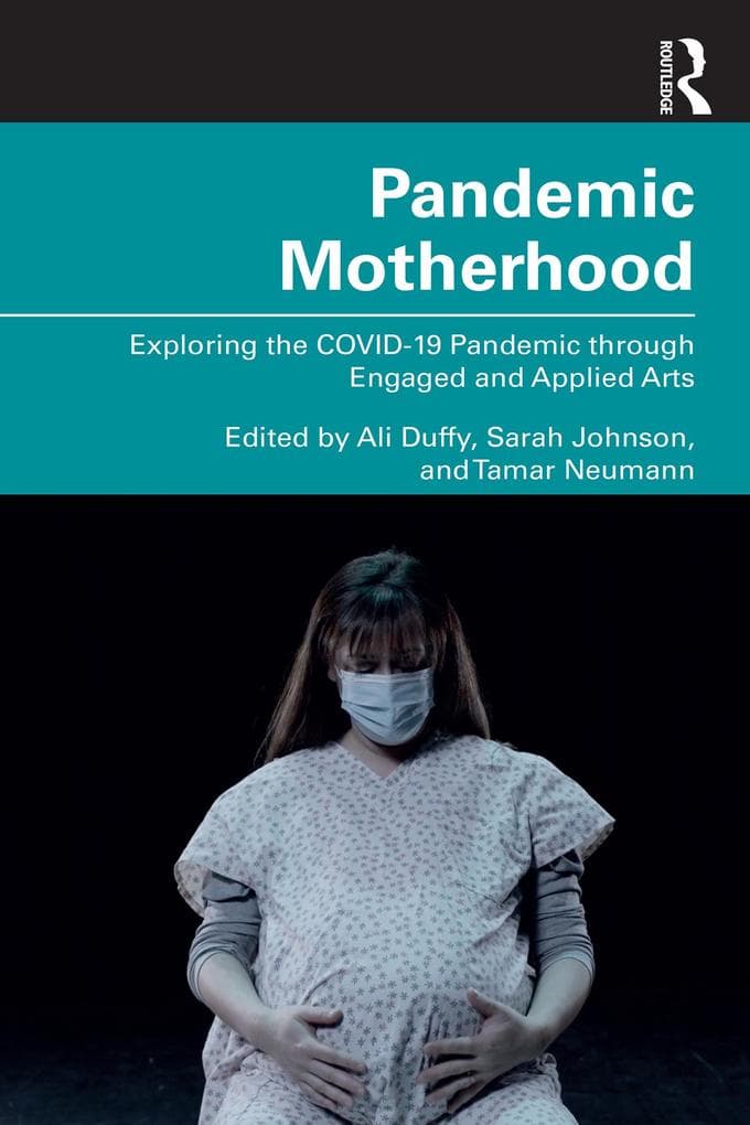 Pandemic Motherhood: Exploring the COVID-19 Pandemic through Engaged and Applied Arts