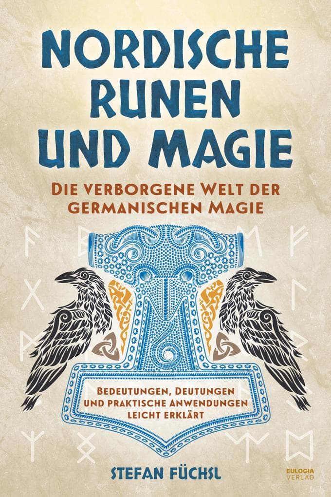 Nordische Runen und Magie: Die verborgene Welt der germanischen Magie - Bedeutungen, Deutungen und praktische Anwendungen leicht erklärt