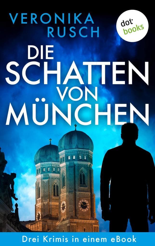Die Schatten von München: Drei Krimis in einem eBook »Das Gesetz der Wölfe«, »Brudermord« & »Seelengift«