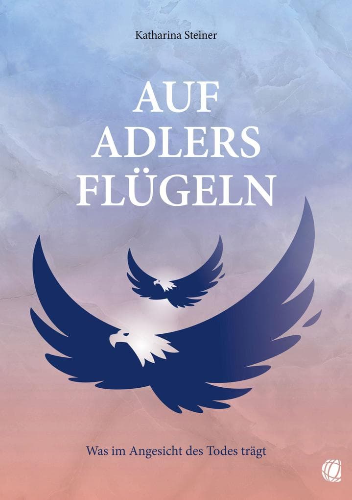 Auf Adlers Flügeln: Was im Angesicht des Todes trägt