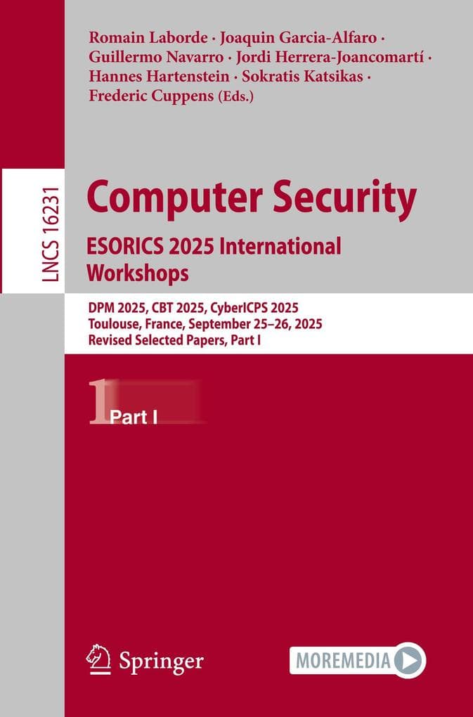 Computer Security. ESORICS 2025 International Workshops: DPM 2025, CBT 2025, CyberICPS 2025, Toulouse, France, September 25-26, 2025, Revised Selected Papers, Part I