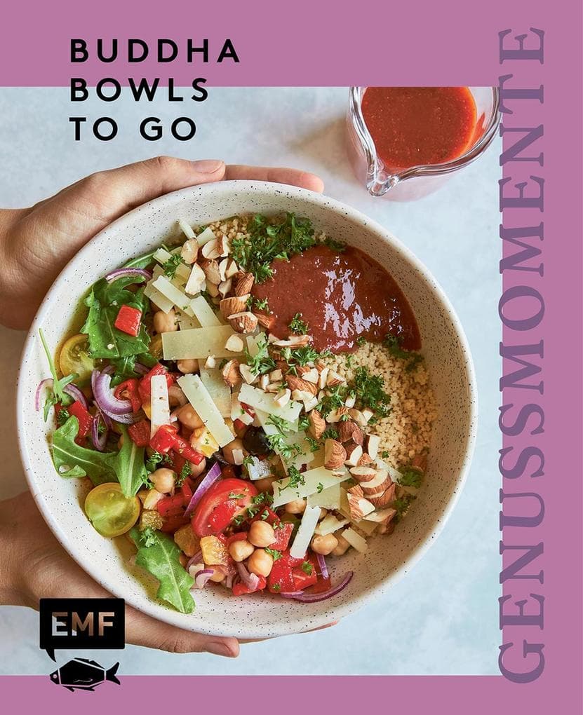 Genussmomente: Buddha Bowls to go: Schnelle und gesunde Rezepte zum Mitnehmen | Einfach vorbereitetes Frühstück- und Lunch Prep - vegan, vegetarisch, mit Gemüse, mit Fisch, mit Fleisch für jeden Tag