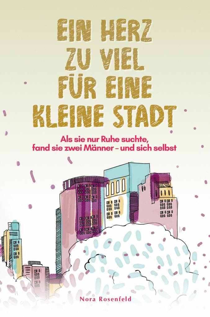 Ein Herz zu viel für eine kleine Stadt: Als sie nur Ruhe suchte, fand sie zwei Männer - und sich selbst