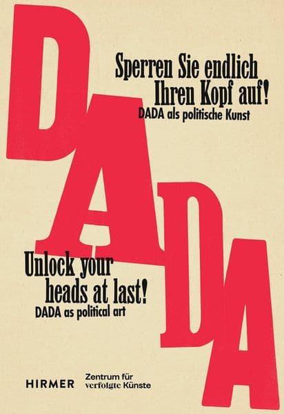 "Sperren Sie endlich Ihren Kopf auf!" - UNLOCK YOUR HEADS AT LAST! Dada als politische Kunst zwischen den Weltkriegen - The political art of Dada between the wars: Dada als politische Kunst zwischen den Weltkriegen