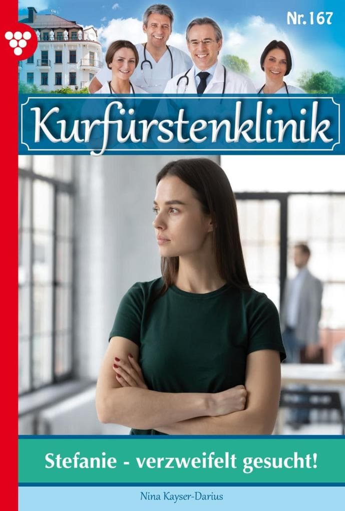 Stefanie - verzweifelt gesucht: Kurfürstenklinik 167 - Arztroman