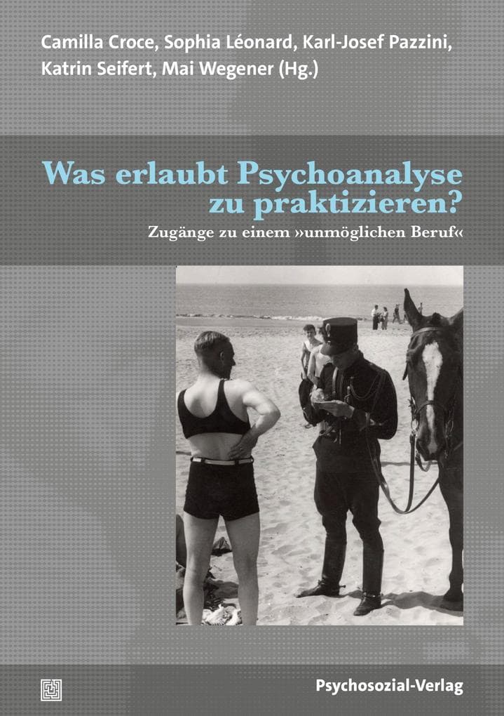 Was erlaubt Psychoanalyse zu praktizieren?: Zugänge zu einem 'unmöglichen Beruf'