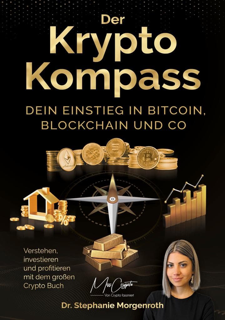 Der Krypto Kompass: Dein Einstieg in Bitcoin, Blockchain und Co - Verstehen, investieren und profitieren mit dem großen Crypto Buch