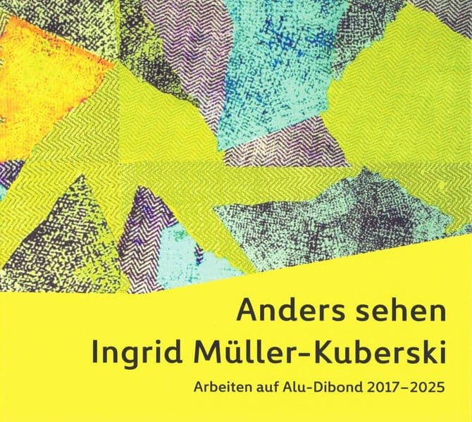 Anders sehen Ingrid Müller-Kuberski: Arbeiten auf Alu-Dibond 2017 - 2025
