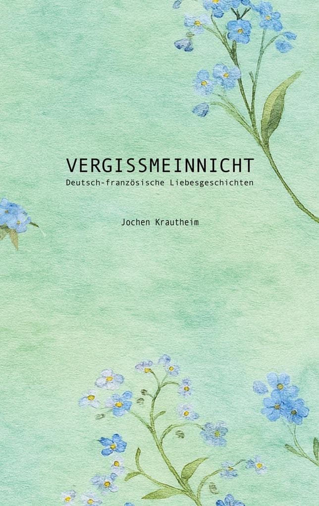 Vergissmeinnicht: Deutsch-französische Liebesgeschichten