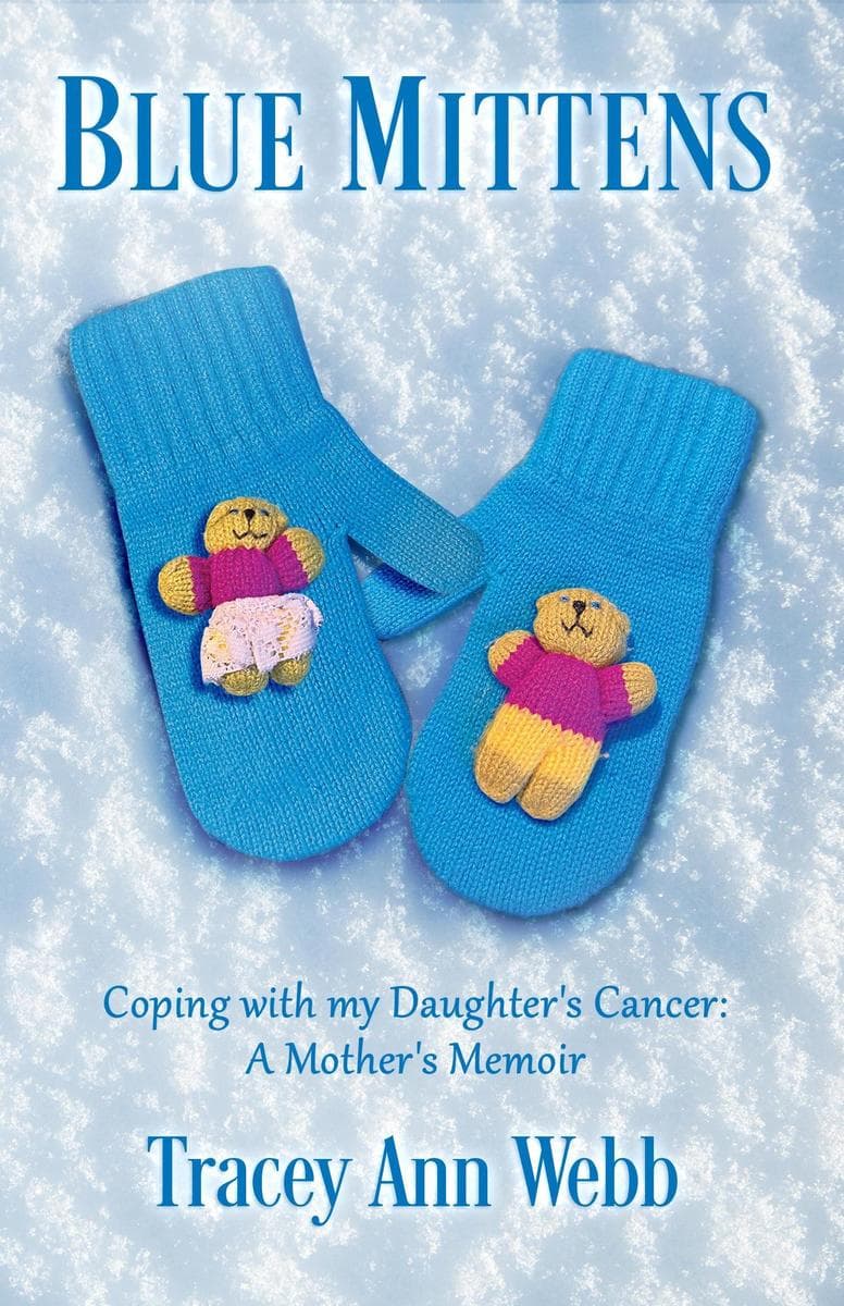 Blue Mittens: Coping with my Daughter's Cancer: A Mother's Memoir