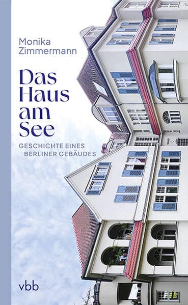 Das Haus am See: Geschichte eines Berliner Gebäudes
