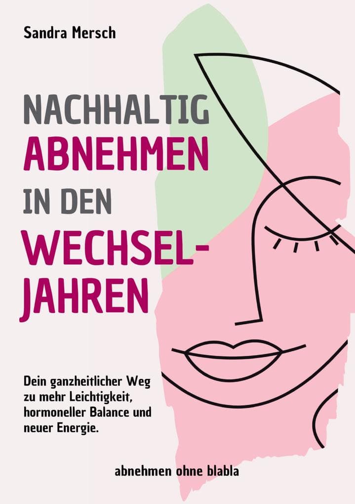 Nachhaltig abnehmen in den Wechseljahren: Dein ganzheitlicher Weg zu mehr Leichtigkeit, hormoneller Balance und neuer Energie