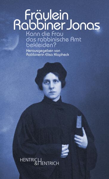 Fräulein Rabbiner Jonas: Kann die Frau das rabbinische Amt bekleiden?
