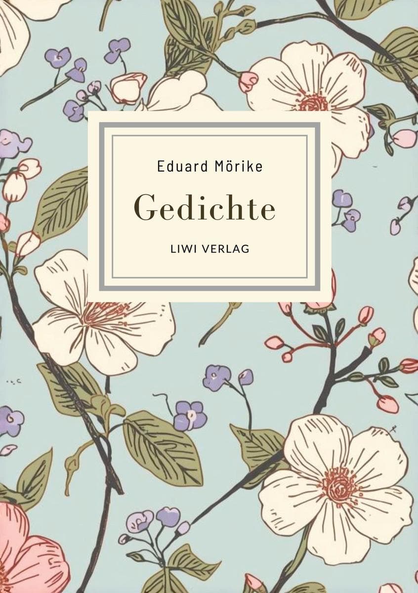 Eduard Mörike: Gedichte. Vollständige Neuausgabe: Die schönsten Gedichte (Er ist's - Frühling lässt sein blaues Band / Der Feuerreiter / Septembermorgen u. v. m.)