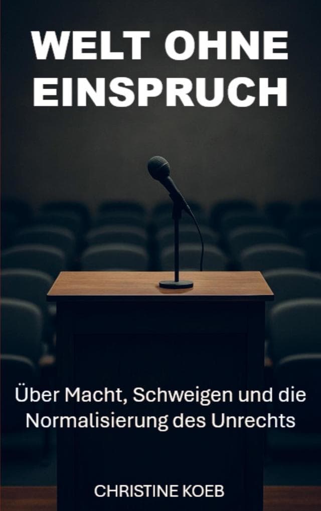 Eine Welt ohne Einspruch: Über Macht, Schweigen und die Normalisierung des Unrechts
