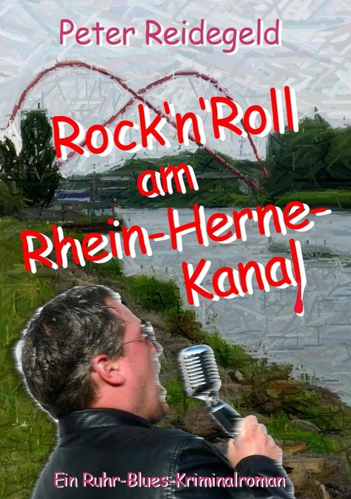 Rock'n'Roll am Rhein-Herne-Kanal: Ein Ruhr-Blues-Kriminalroman